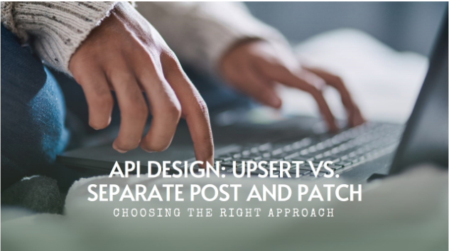 Upsert vs. Separate POST & PATCH: Choosing the Right API Design